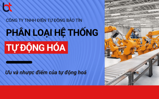 Phân loại hệ thống tự động hoá - Ưu và nhược điểm của tự động hoá Phân loại hệ thống tự động hoá - Ưu và nhược điểm của tự động hoá