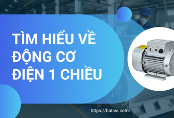 Động cơ 1 chiều là gì? Phân loại, cấu tạo, nguyên lý và ứng dụng
