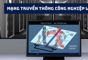 Mạng truyền thông công nghiệp là gì? Đặc điểm, phân loại và ứng dụng