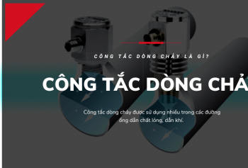 Công tắc dòng chảy là gì? Nguyên lý hoạt động và ứng dụng thực tế