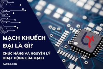 Mạch khuếch đại là gì? Chức năng và nguyên lý hoạt động của mạch Mạch khuếch đại là gì? Chức năng và nguyên lý hoạt động của mạch