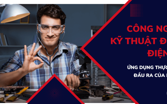 Ngành công nghệ kỹ thuật Điện - Điện tử là gì? Ứng dụng và đầu ra Ngành công nghệ kỹ thuật Điện - Điện tử là gì? Ứng dụng và đầu ra
