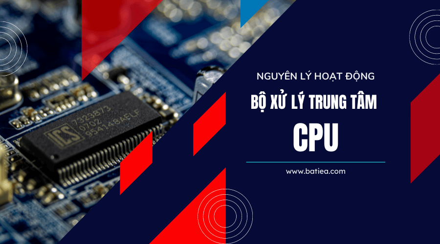 Nguyên lý hoạt động của bộ xử lý trung tâm CPU