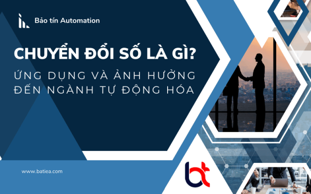 Chuyển đổi số là gì? Ứng dụng và ảnh hướng đến ngành tự động hóa Chuyển đổi số là gì? Ứng dụng và ảnh hướng đến ngành tự động hóa