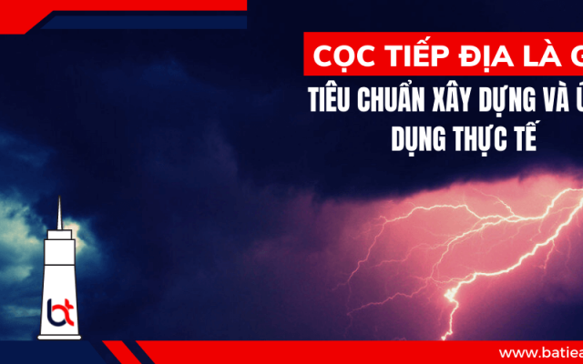 Cọc tiếp địa là gì? Tiêu chuẩn, nguyên lý và ứng dụng thực tế