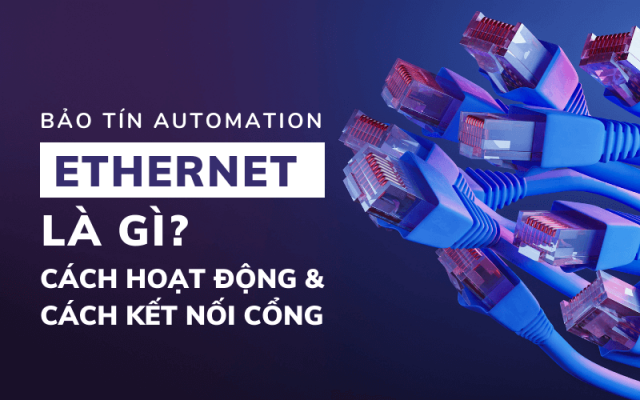 Ethernet là gì? Cách hoạt động của mạng Ethernet và cách kết nối cổng