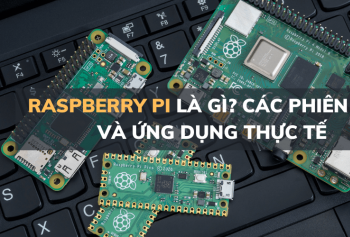 Raspberry Pi là gì? Các phiên bản và ứng dụng thực tế