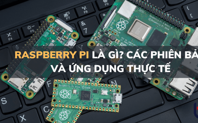 Raspberry Pi là gì? Các phiên bản và ứng dụng thực tế