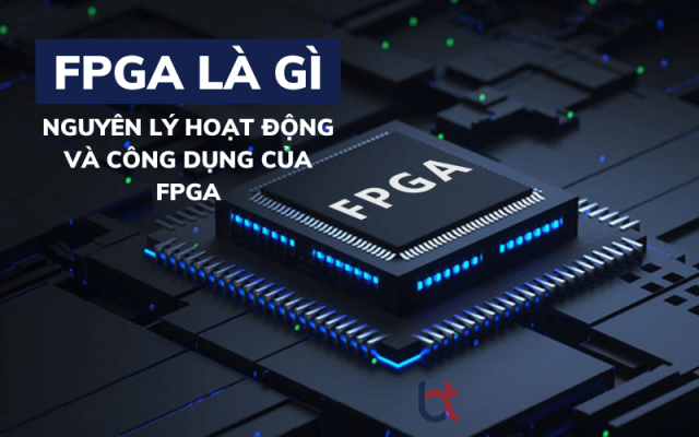 FPGA là gì? Nguyên lý hoạt động và công dụng của FPGA FPGA là gì? Nguyên lý hoạt động và công dụng của FPGA