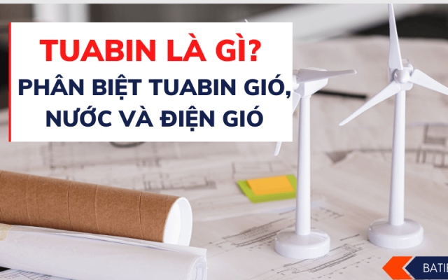 Tuabin là gì? Phân biệt tuabin gió, nước và điện gió Tuabin là gì? Phân biệt tuabin gió, nước và điện gió