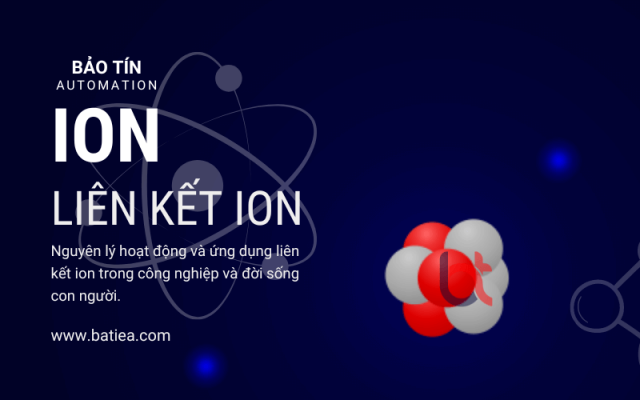Ion là gì? Nguyên lý và ứng dụng liên kết ion trong công nghiệp Ion là gì? Nguyên lý và ứng dụng liên kết ion trong công nghiệp