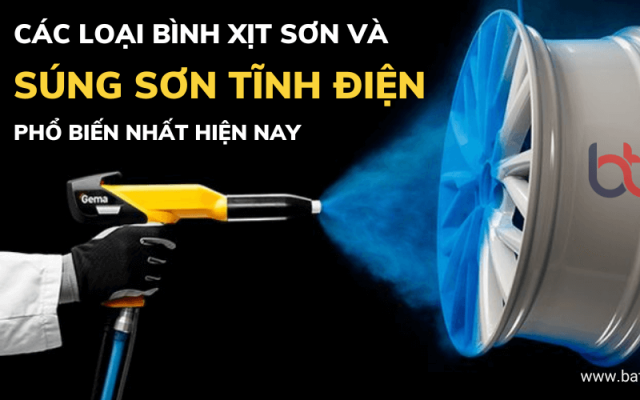 Các loại súng sơn tĩnh điện và bình xịt sơn phổ biến hiện nay Các loại súng sơn tĩnh điện và bình xịt sơn phổ biến hiện nay