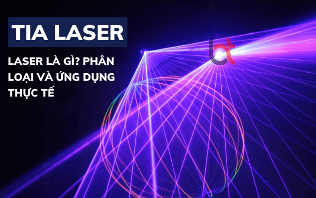 Laser là gì? Phân loại và ứng dụng tia Laser trong thực tế Laser là gì? Phân loại và ứng dụng tia Laser trong thực tế