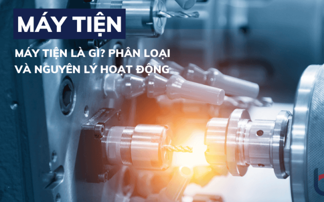 Máy tiện là gì? Các loại máy tiện phổ biến trên thị trường hiện nay Máy tiện là gì? Các loại máy tiện phổ biến trên thị trường hiện nay