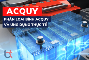 Acquy là gì? Phân loại bình acquy và ứng dụng của chúng