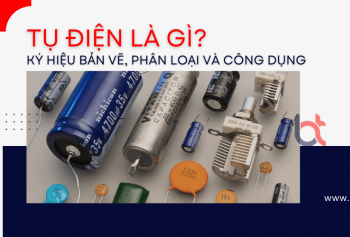 Tụ điện là gì? Ký hiệu bản vẽ, phân loại và công dụng Tụ điện là gì? Ký hiệu bản vẽ, phân loại và công dụng