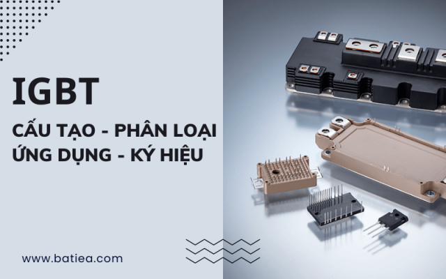 IGBT là gì? Cấu tạo, phân loại, ứng dụng và ký hiệu IGBT là gì? Cấu tạo, phân loại, ứng dụng và ký hiệu