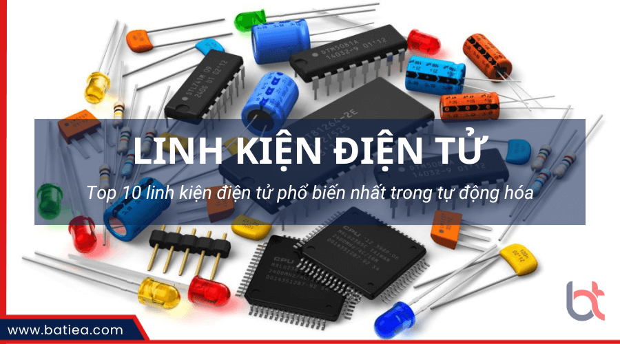 Top 10 Linh Kiện điện Tử Phổ Biến Nhất Trong Tự động Hóa 