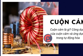 Cuộn cảm là gì? Công dụng của cuộn cảm và ứng dụng trong tự động hóa Cuộn cảm là gì? Công dụng của cuộn cảm và ứng dụng trong tự động hóa