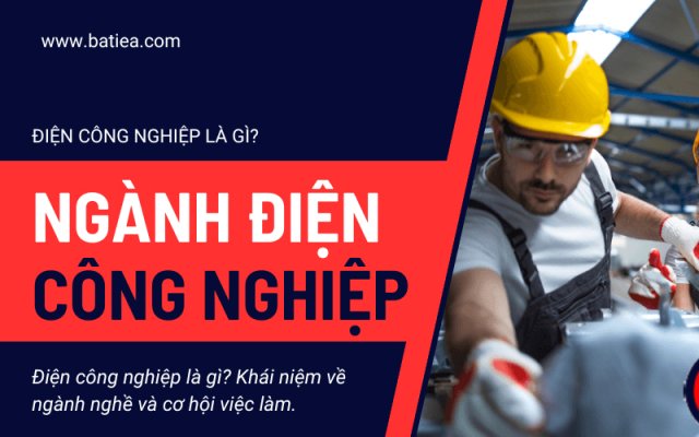Điện công nghiệp là gì? Khái niệm ngành nghề và cơ hội việc làm Điện công nghiệp là gì? Khái niệm ngành nghề và cơ hội việc làm