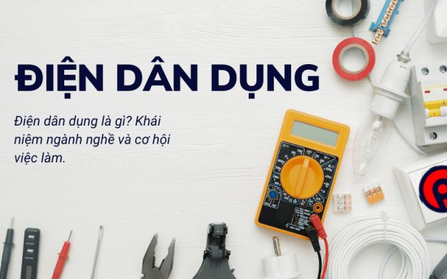 Điện dân dụng là gì? Khái niệm ngành nghề và cơ hội việc làm Điện dân dụng là gì? Khái niệm ngành nghề và cơ hội việc làm