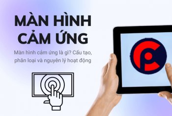 Màn hình cảm ứng là gì? Cấu tạo, phân loại và nguyên lý hoạt động Màn hình cảm ứng là gì? Cấu tạo, phân loại và nguyên lý hoạt động