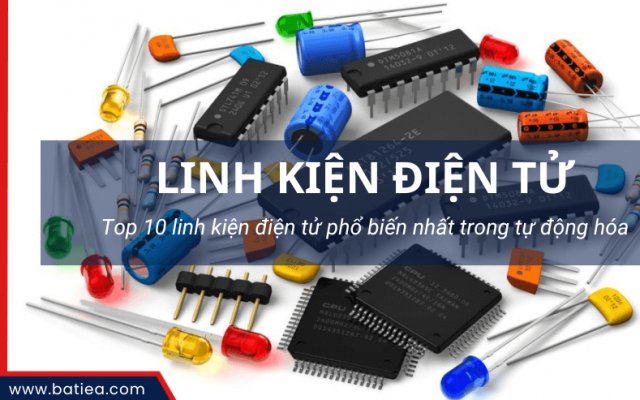 Top 10 linh kiện điện tử phổ biến nhất trong tự động hóa Top 10 linh kiện điện tử phổ biến nhất trong tự động hóa