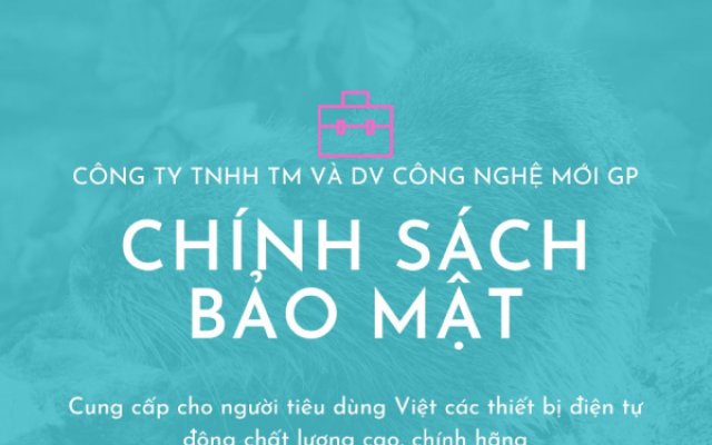 Giới thiệu chính sách bảo mật thông tin khách hàng Giới thiệu chính sách bảo mật thông tin khách hàng