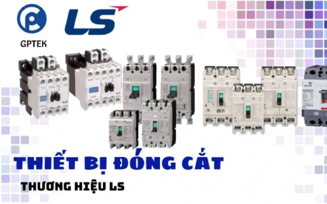 Các Dòng Sản Phẩm Chính Của Thiết Bị Đóng Cắt LS Các Dòng Sản Phẩm Chính Của Thiết Bị Đóng Cắt LS