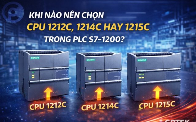 Khi nào nên chọn CPU 1212C, 1214C hay 1215C trong PLC S7-1200?