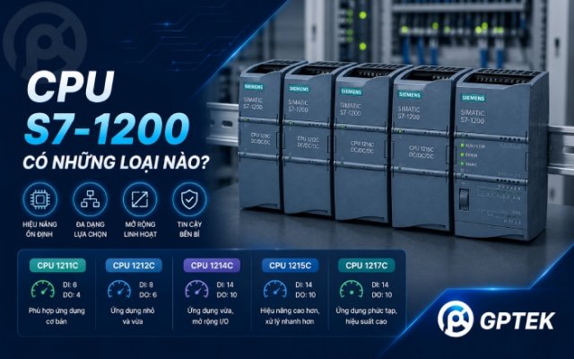 CPU S7-1200 có những loại nào? So sánh CPU 1211C, 1212C, 1214C, 1215C và 1217C 