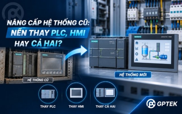 Nâng cấp hệ thống cũ: Nên thay PLC, HMI hay cả hai?